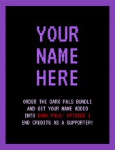 Dark Pals Bundle + Name in Credits