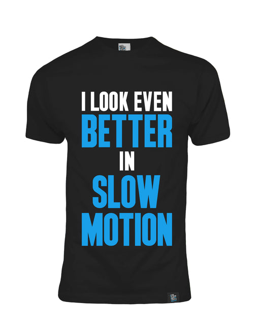 I Look Even Better in Slow Motion T-Shirt