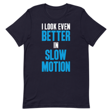 I look even better in slow motion t-shirt