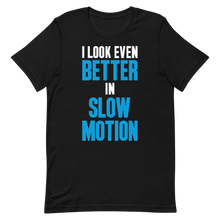 I look even better in slow motion t-shirt
